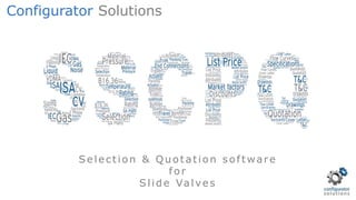 Selection & Quotation software
for
Slide Valves
Configurator Solutions
 
