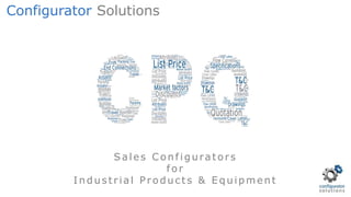 Sales Configurators
for
Industrial Products & E quipment
Configurator Solutions
 