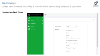 Guided Sales Software For Safety & Pressure Relief Valve Sizing, Selection & Quotation
preciseValve
Inspection Test Plans
 