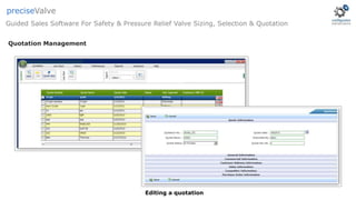 Editing a quotation
Quotation Management
Guided Sales Software For Safety & Pressure Relief Valve Sizing, Selection & Quotation
preciseValve
 