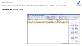 Architecture: desktop-based
Guided Sales Software For Safety & Pressure Relief Valve Sizing, Selection & Quotation
preciseValve
 