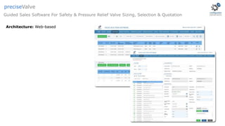 Architecture: Web-based
Guided Sales Software For Safety & Pressure Relief Valve Sizing, Selection & Quotation
preciseValve
 