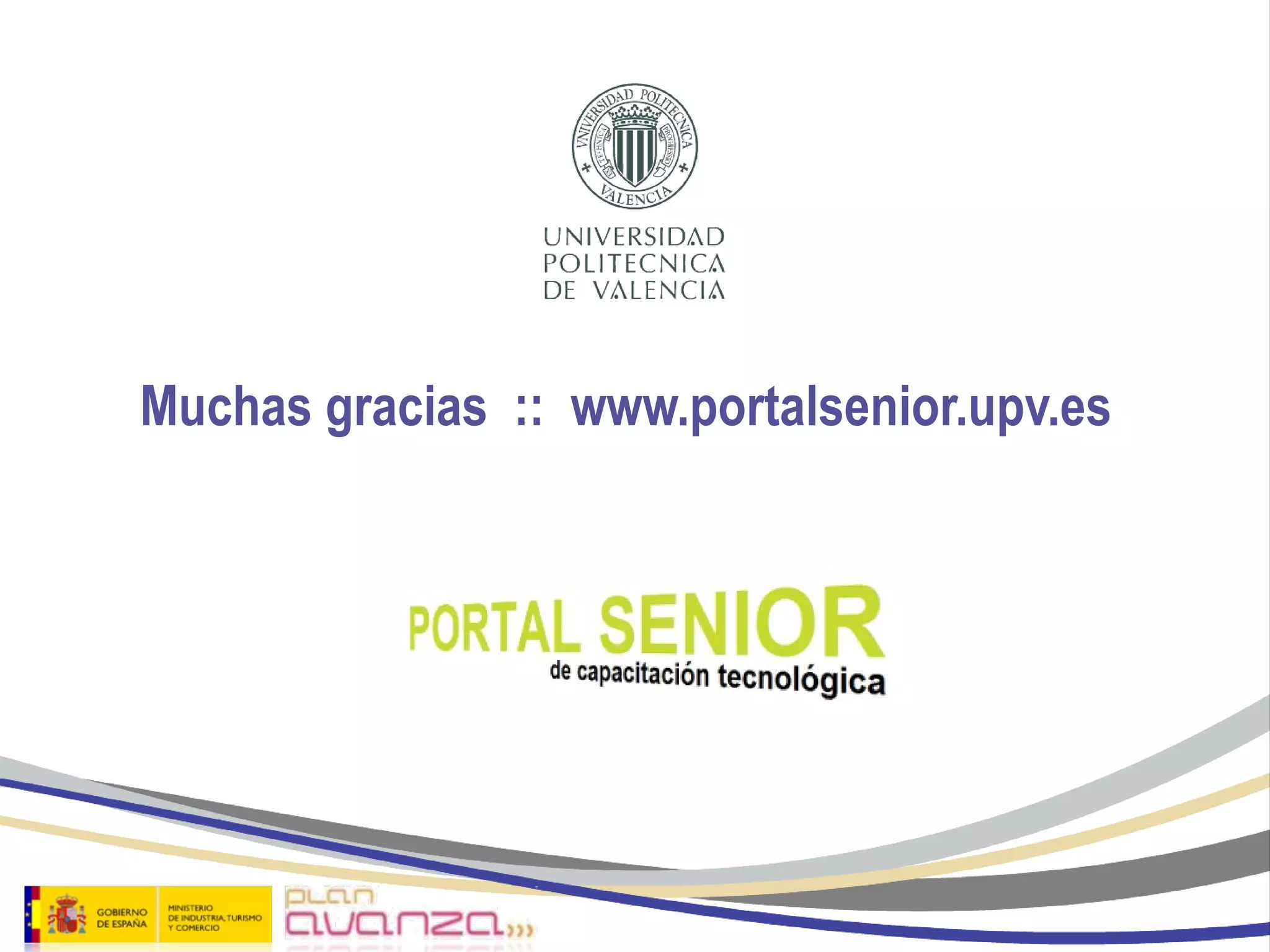 Muchas gracias  ::  www.portalsenior.upv.es 