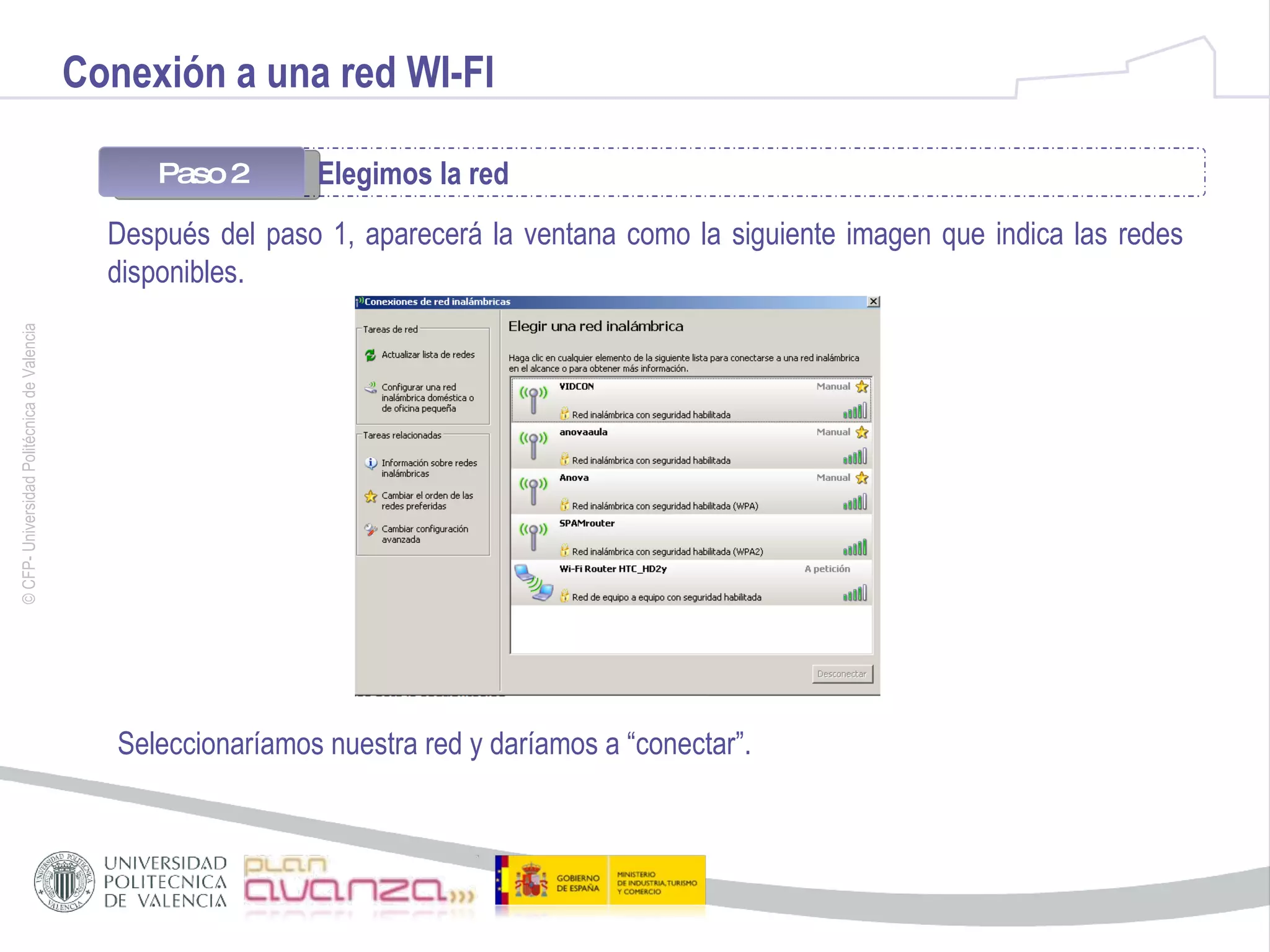 Conexión a una red WI-FI Paso 2 Elegimos la red  Después del paso 1, aparecerá la ventana como la siguiente imagen que indica las redes disponibles. Seleccionaríamos nuestra red y daríamos a “conectar”. 