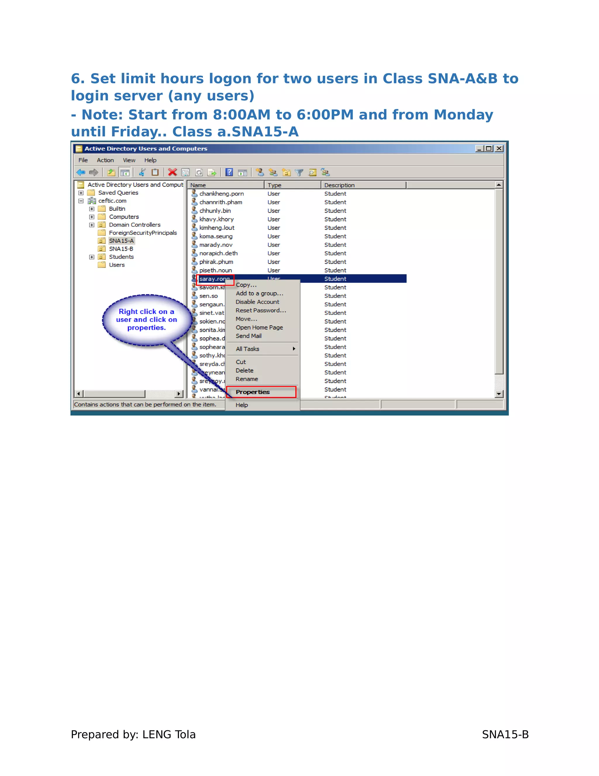 6. Set limit hours logon for two users in Class SNA-A&B to
login server (any users)
- Note: Start from 8:00AM to 6:00PM and from Monday
until Friday.. Class a.SNA15-A
Prepared by: LENG Tola SNA15-B
 
