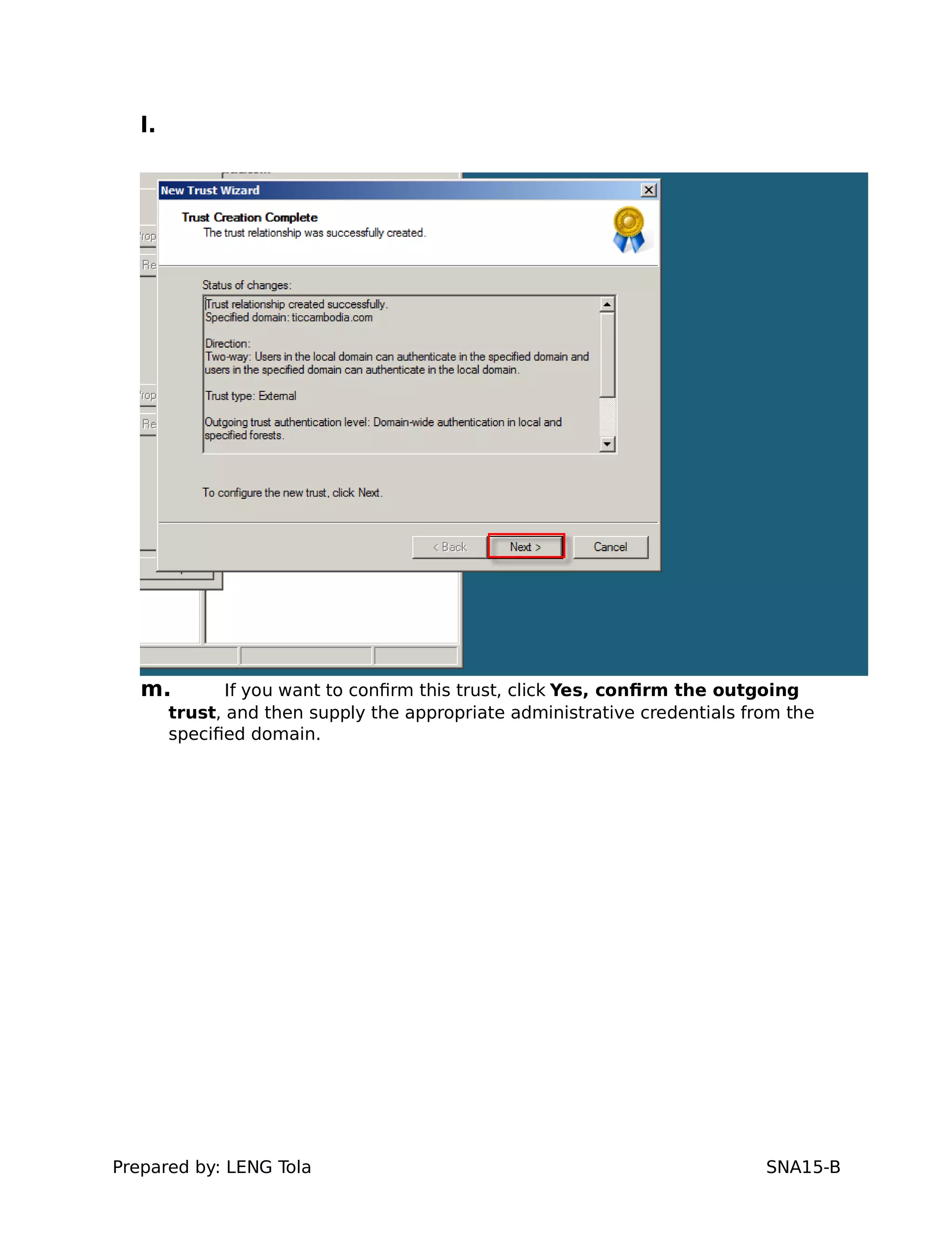 l.
m. If you want to confirm this trust, click Yes, confirm the outgoing
trust, and then supply the appropriate administrative credentials from the
specified domain.
Prepared by: LENG Tola SNA15-B
 