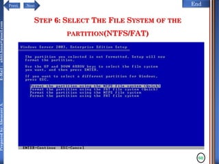 NextPrevi End
Preparedby:AbenezerA.E-Mail:abiti.hana@gmail.com
STEP 6: SELECT THE FILE SYSTEM OF THE
PARTITION(NTFS/FAT)
60
 