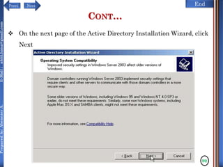 NextPrevi End
Preparedby:AbenezerA.E-Mail:abiti.hana@gmail.com
CONT…
 On the next page of the Active Directory Installation Wizard, click
Next
90
 