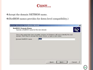 94
CONT…
Accept the domain NETBIOS name.
(NetBIOS names provides for down-level compatibility.)
 