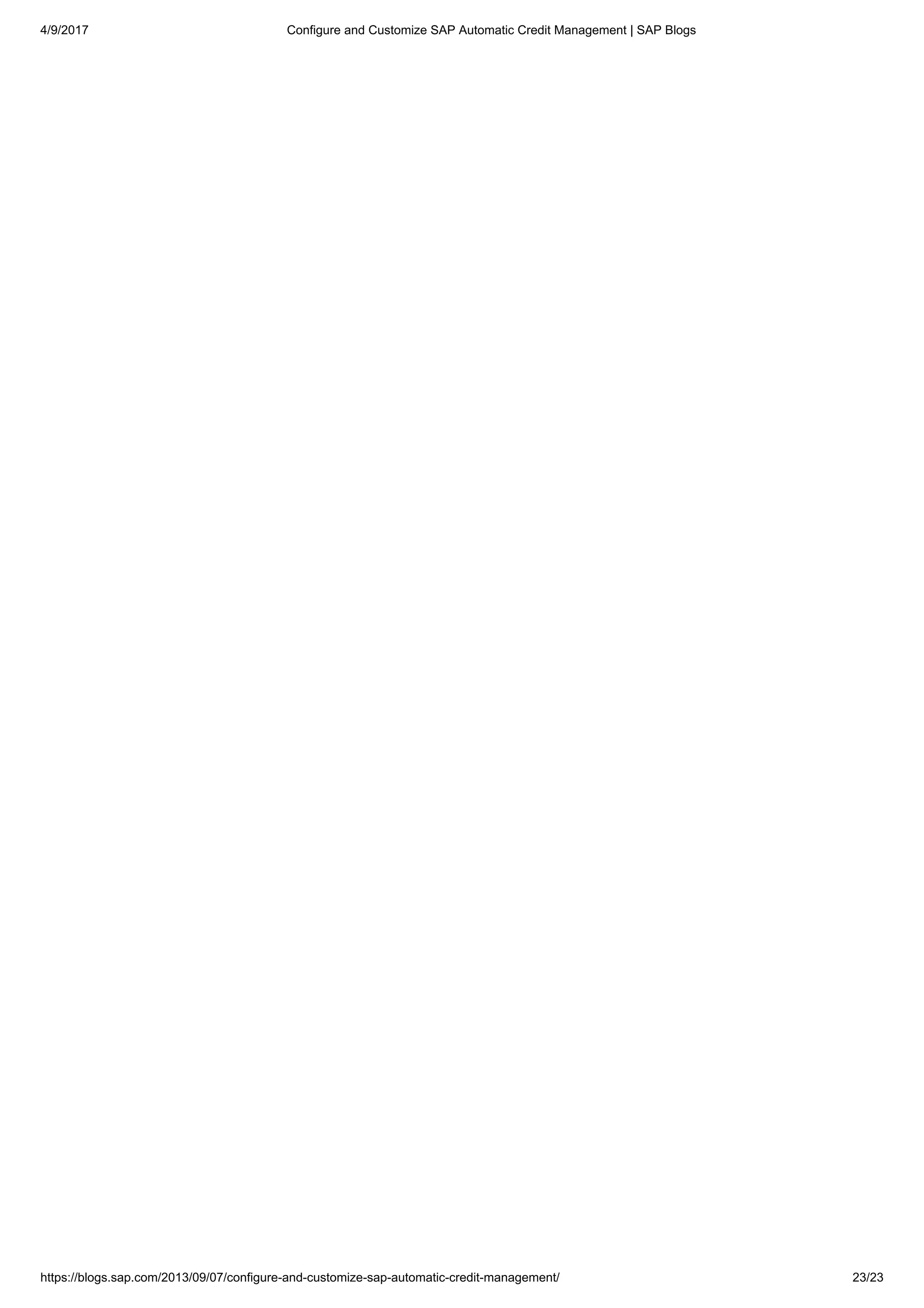 4/9/2017 Configure and Customize SAP Automatic Credit Management | SAP Blogs
https://blogs.sap.com/2013/09/07/configure-and-customize-sap-automatic-credit-management/ 23/23
 