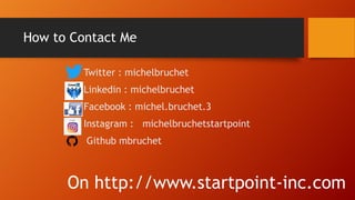 How to Contact Me
■ Twitter : michelbruchet
■ Linkedin : michelbruchet
■ Facebook : michel.bruchet.3
■ Instagram : michelb...
