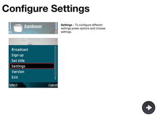 Configure Settings Settings  - To configure different settings press options and choose settings. 
