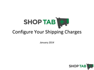 Configure Your Shipping Charges
January 2014

 