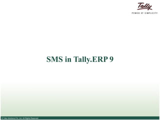 © Tally Solutions Pvt. Ltd. All Rights Reserved
SMS in Tally.ERP 9
 