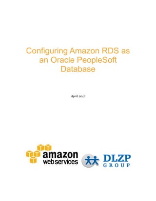 Configuring Amazon RDS as
an Oracle PeopleSoft
Database
April 2017
 