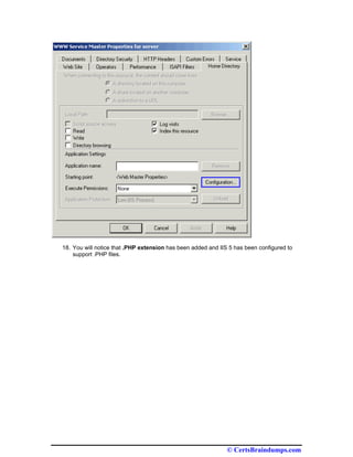 18. You will notice that .PHP extension has been added and IIS 5 has been configured to
    support .PHP files.




                                                              © CertsBraindumps.com
 