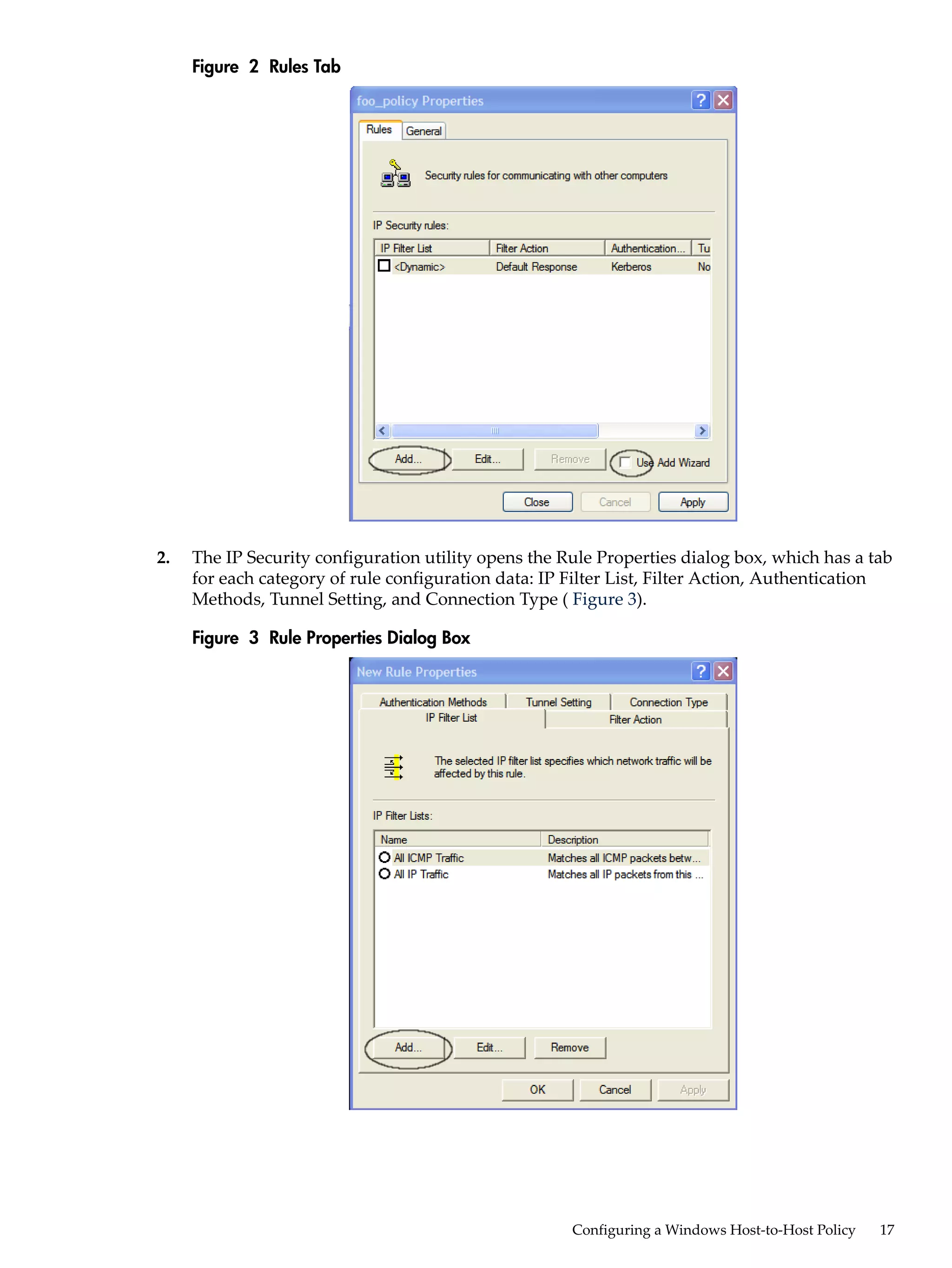 Figure 2 Rules Tab




2.   The IP Security configuration utility opens the Rule Properties dialog box, which has a tab
     for each category of rule configuration data: IP Filter List, Filter Action, Authentication
     Methods, Tunnel Setting, and Connection Type ( Figure 3).

     Figure 3 Rule Properties Dialog Box




                                                      Configuring a Windows Host-to-Host Policy   17
 