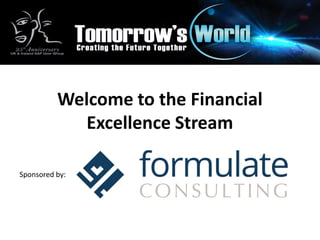 Welcome to the Financial
Excellence Stream
Sponsored by:
 