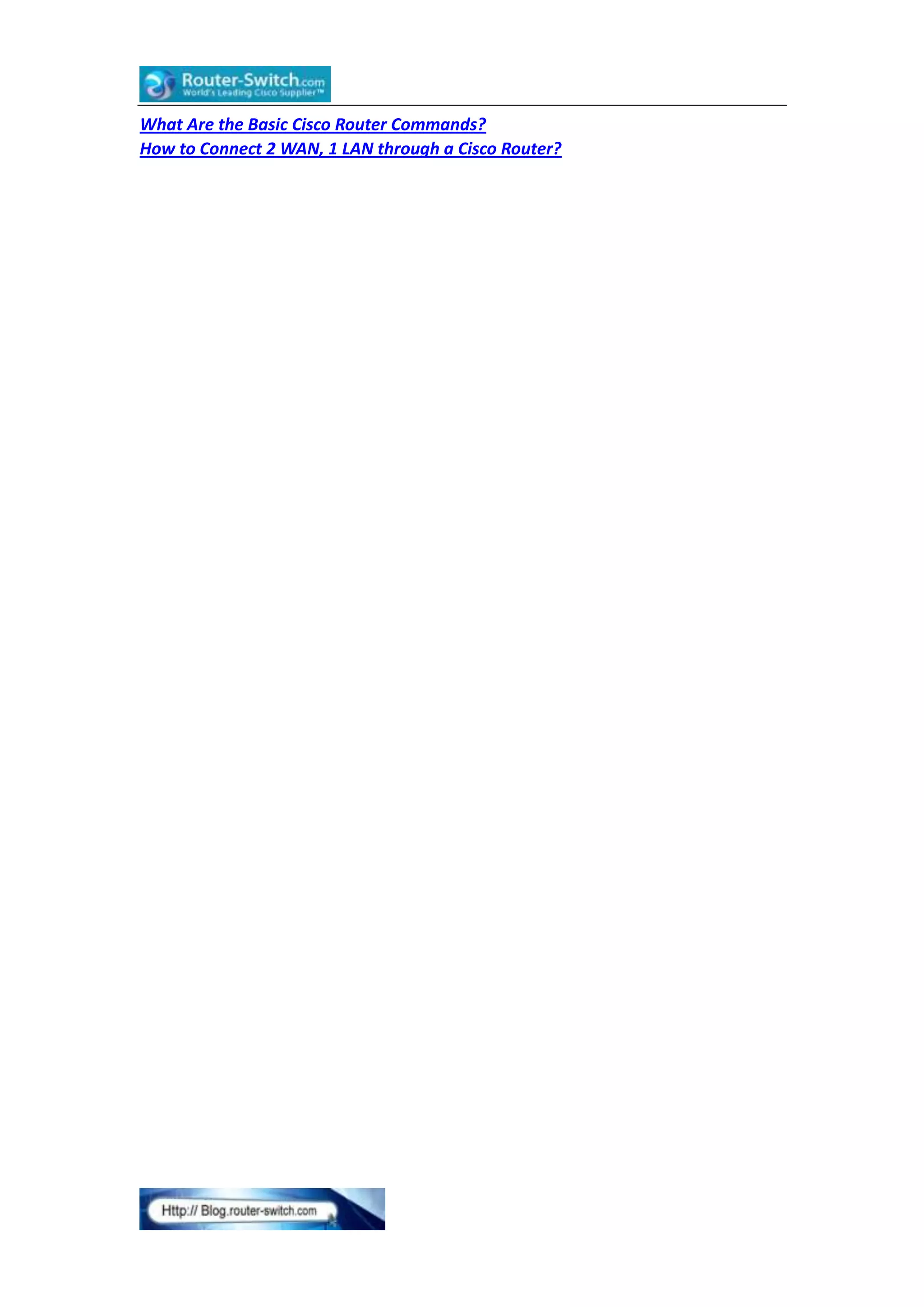 What Are the Basic Cisco Router Commands?
How to Connect 2 WAN, 1 LAN through a Cisco Router?

 