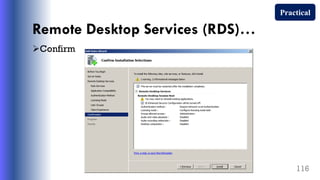 Remote Desktop Services (RDS)…
Confirm
116
Practical
 