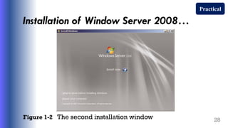 Installation of Window Server 2008…
Figure 1-2 The second installation window 28
Practical
 