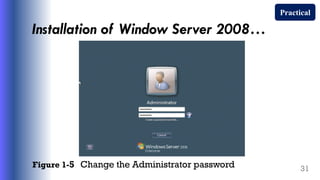 Installation of Window Server 2008…
Figure 1-5 Change the Administrator password 31
Practical
 