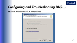 Configuring and Troubleshooting DNS…
Create a new domain in a new forest
47
Practical
 