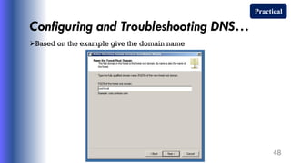 Configuring and Troubleshooting DNS…
Based on the example give the domain name
48
Practical
 
