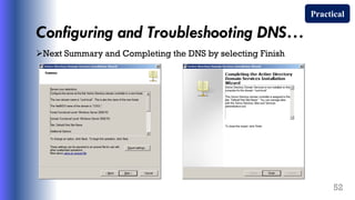Configuring and Troubleshooting DNS…
Next Summary and Completing the DNS by selecting Finish
52
Practical
 
