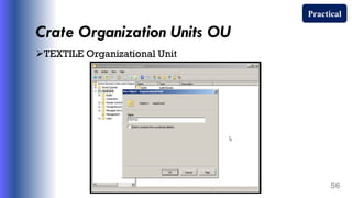 Crate Organization Units OU
TEXTILE Organizational Unit
56
Practical
 