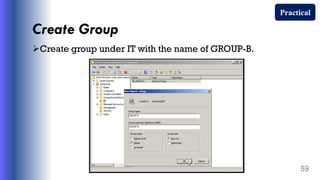 Create Group
Create group under IT with the name of GROUP-B.
59
Practical
 