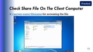 Check Share File On The Client Computer
server-namefilename for accessing the file
68
Practical
 