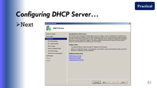 Configuring DHCP Server…
Next
81
Practical
 