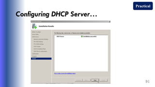 Configuring DHCP Server…
91
Practical
 