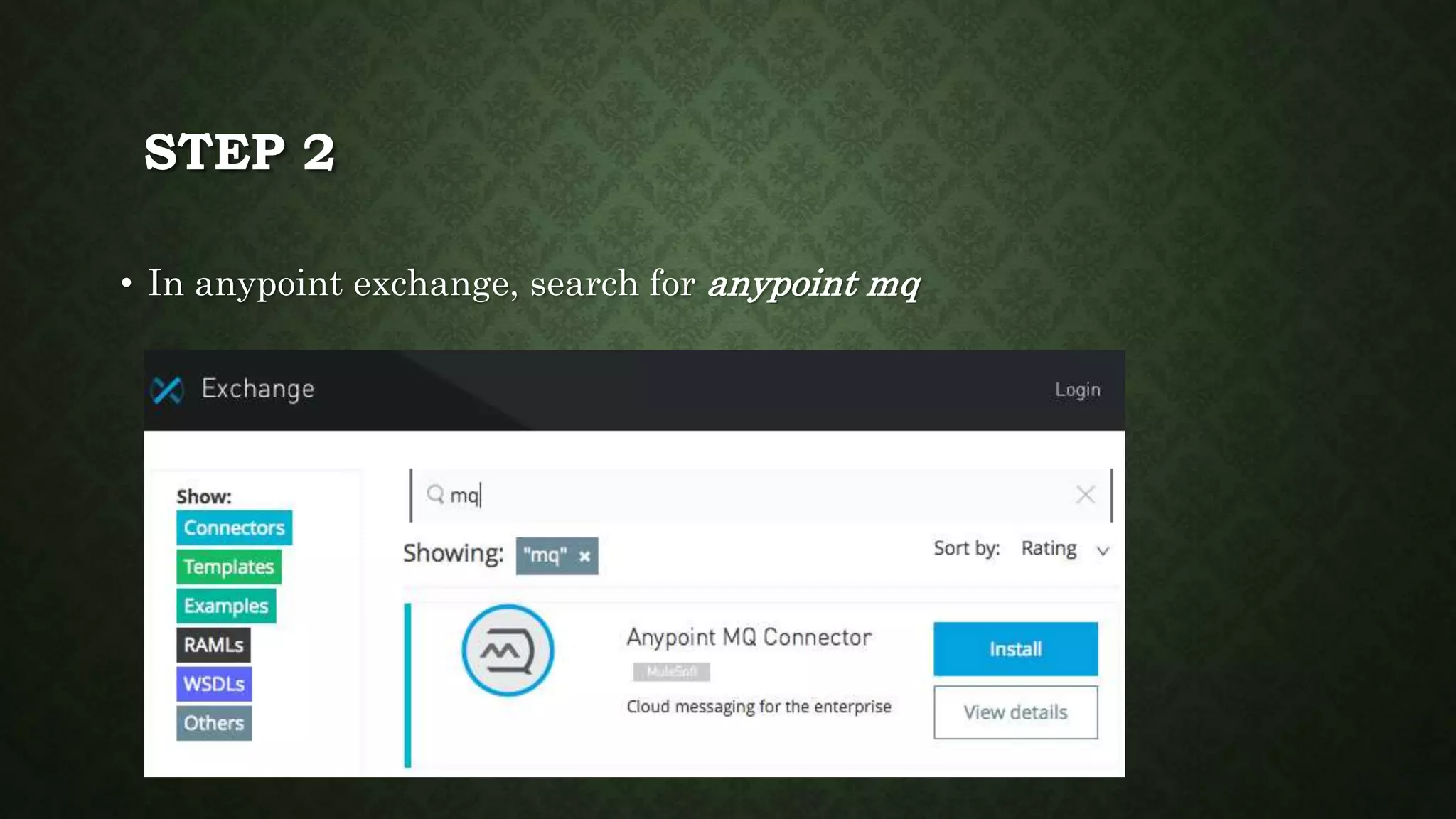 STEP 2
• In anypoint exchange, search for anypoint mq
 