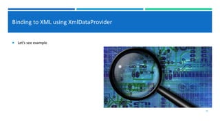 Binding to XML using XmlDataProvider
 Let’s see example
29
 