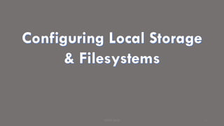 Configuring Local Storage
& Filesystems
PRINCE BAJAJ 1
 