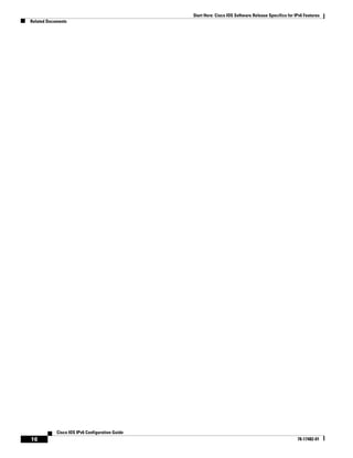 Start Here: Cisco IOS Software Release Specifics for IPv6 Features
Related Documents
16
Cisco IOS IPv6 Configuration Guide
78-17482-01
 