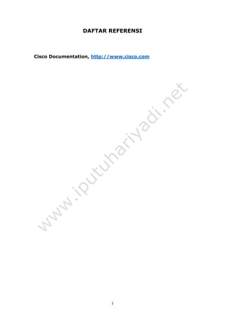 i
DAFTAR REFERENSI
Cisco Documentation, http://www.cisco.com
 