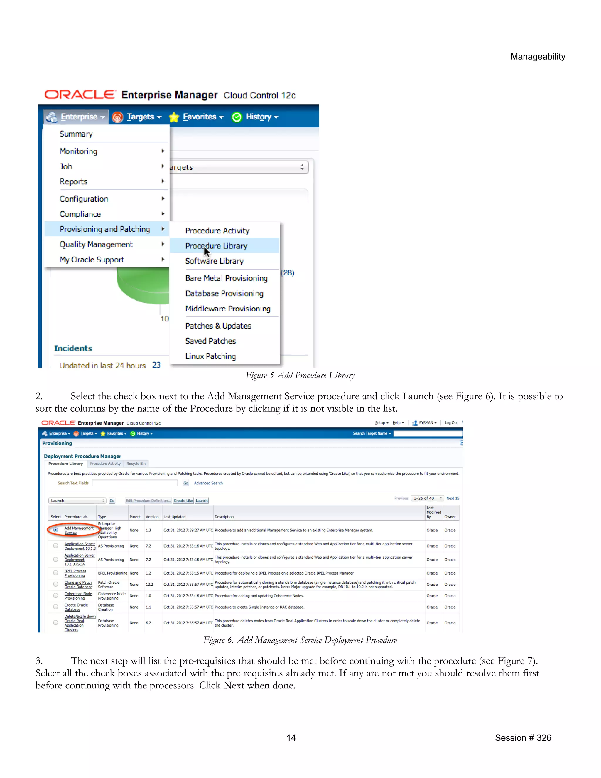 Manageability
Figure 5 Add Procedure Library
2. Select the check box next to the Add Management Service procedure and click Launch (see Figure 6). It is possible to
sort the columns by the name of the Procedure by clicking if it is not visible in the list.
Figure 6. Add Management Service Deployment Procedure
3. The next step will list the pre-requisites that should be met before continuing with the procedure (see Figure 7).
Select all the check boxes associated with the pre-requisites already met. If any are not met you should resolve them first
before continuing with the processors. Click Next when done.
14 Session # 326
 