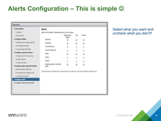 Alerts Configuration – This is simple  
Select what you want and 
uncheck what you don’t!! 
CONFIDENTIAL 16 
 