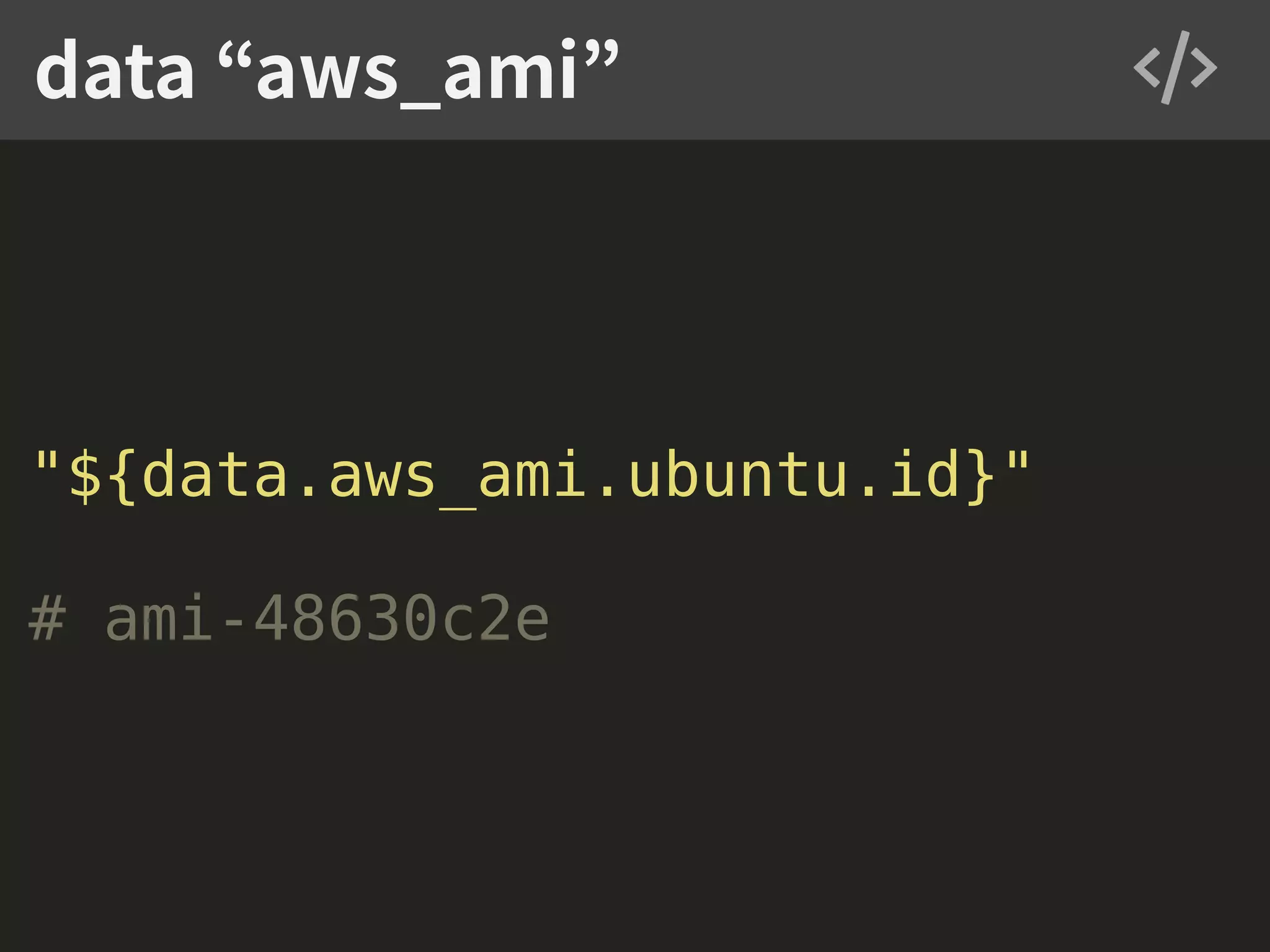"${data.aws_ami.ubuntu.id}" # ami-48630c2e data “aws_ami” 