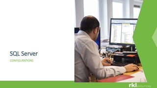 SQL Server
CONFIGURATIONS
 