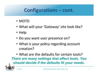 Configurations – cont.
   • MOTD
   • What will your ‘Gateway’ site look like?
   • Help
   • Do you want user presence on...