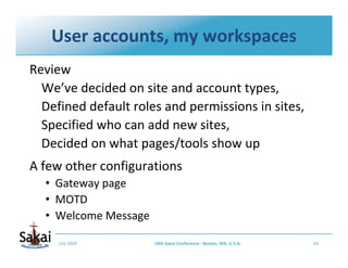 User accounts, my workspaces
Review
  We’ve decided on site and account types, 
  Defined default roles and permissions in...