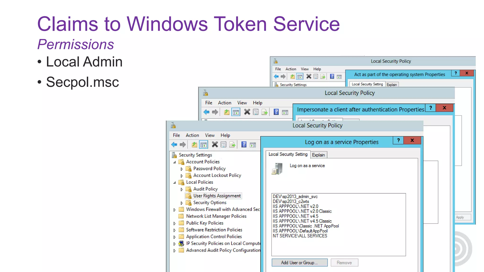 Claims to Windows Token Service
Permissions
• Local Admin
• Secpol.msc

 