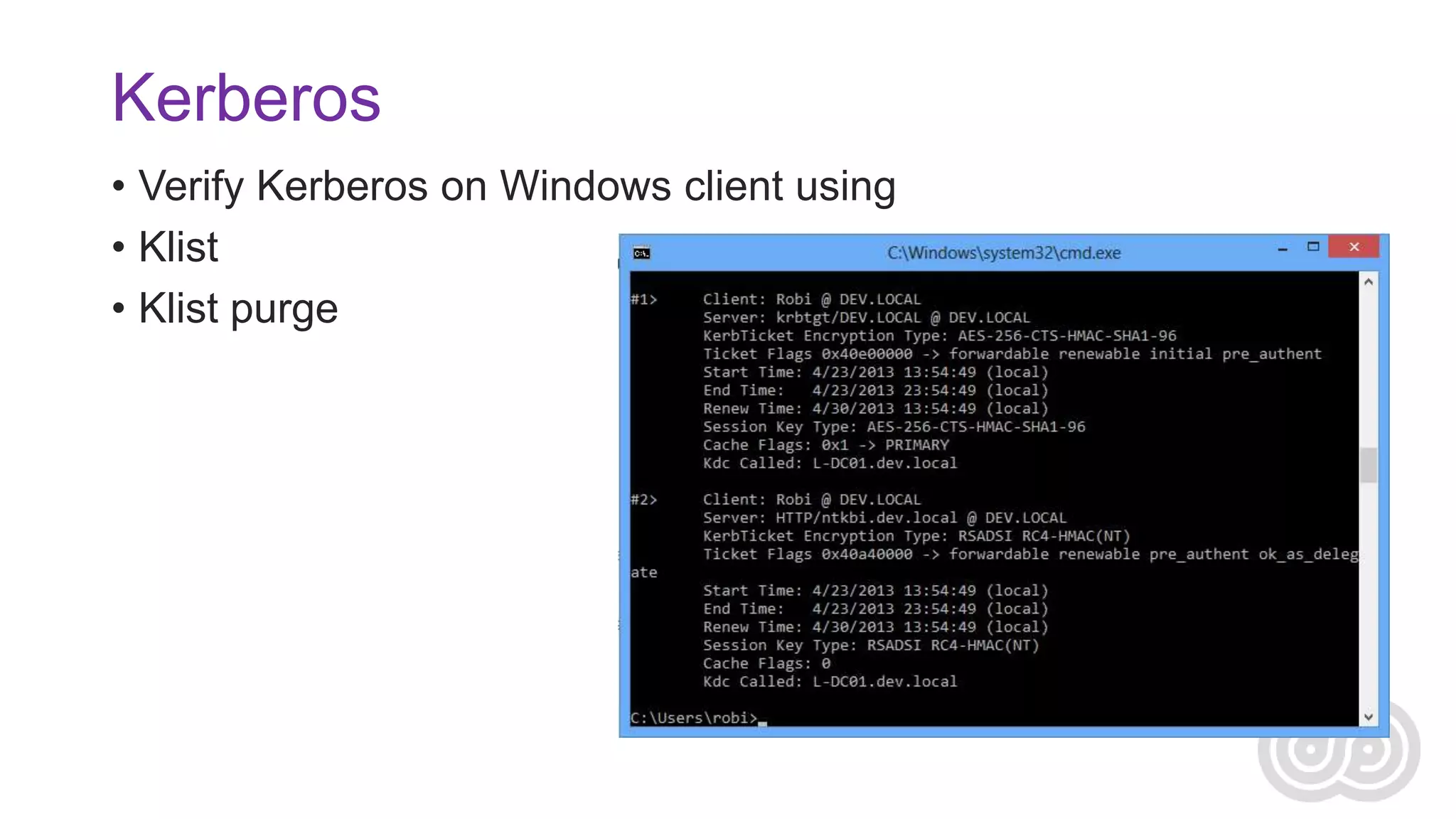 Kerberos
• Verify Kerberos on Windows client using
• Klist
• Klist purge

 