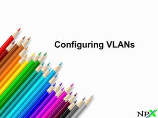 Configuring VLANs
 