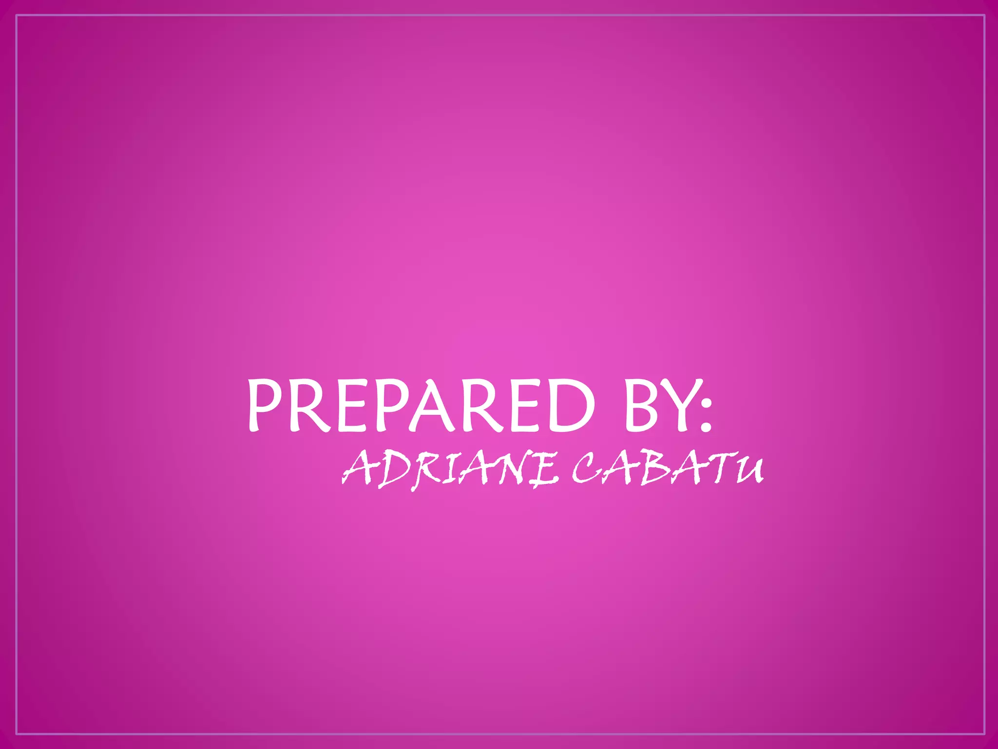 PREPARED BY:
ADRIANE CABATU
 
