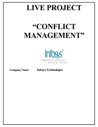 LIVE PROJECT

          “CONFLICT
         MANAGEMENT”



Company Name:   Infosys Technologies
 